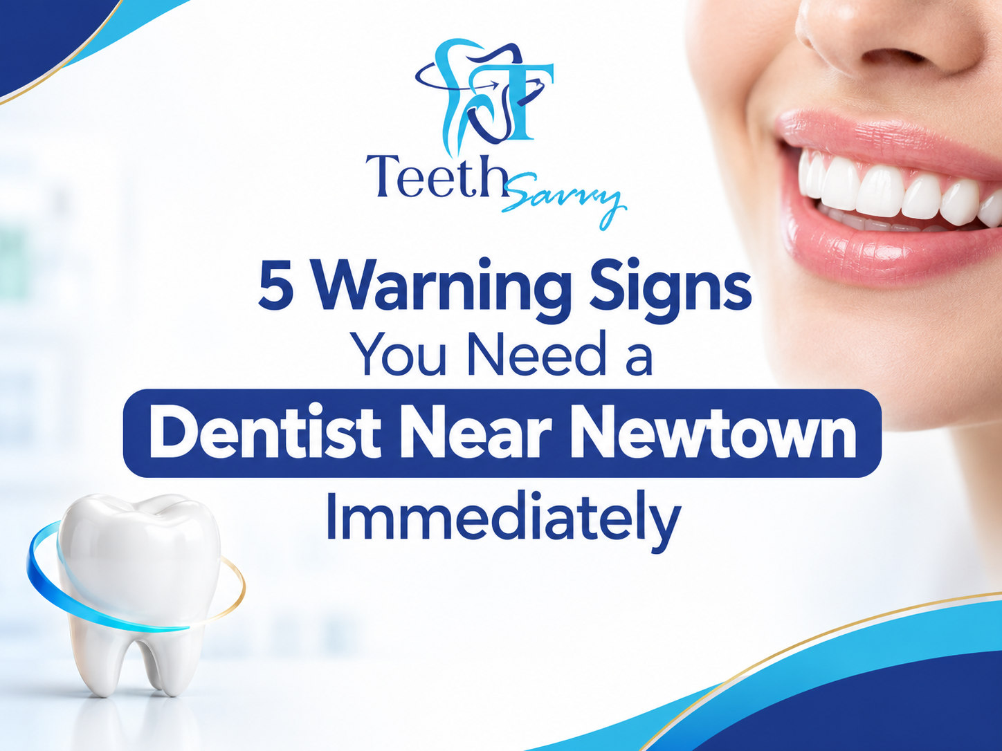 You are currently viewing 5 Warning Signs You Need a Dentist Near Newtown Immediately